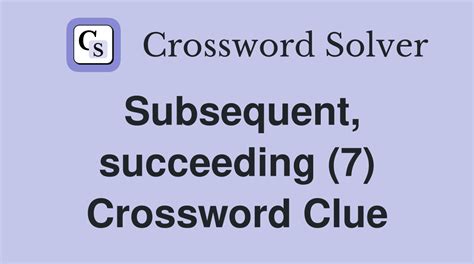 subsequent following crossword clue|subsequent to clue answer.